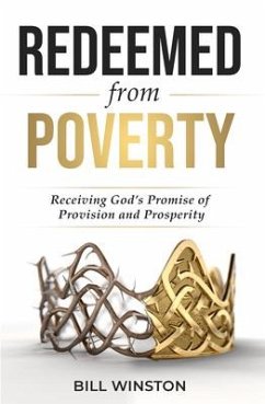 Redeemed from Poverty: Receiving God's Promise of Provision and Prosperity - Winston, Bill