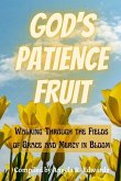 God's Patience Fruit: Walking Through the Fields of Grace and Mercy in Bloom