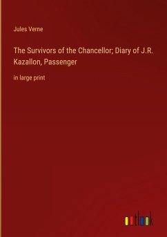 The Survivors of the Chancellor; Diary of J.R. Kazallon, Passenger - Verne, Jules