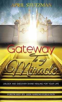 Gateway To My Miracle - Stutzman, April