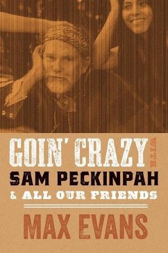 Goin' Crazy with Sam Peckinpah and All Our Friends - Evans, Max; Nott, Robert