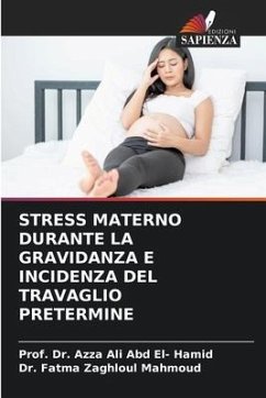 STRESS MATERNO DURANTE LA GRAVIDANZA E INCIDENZA DEL TRAVAGLIO PRETERMINE - Hamid, Azza Ali Abdel;Mahmoud, Dr. Fatma Zaghloul