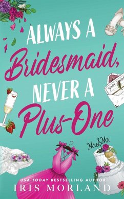 Always a Bridesmaid, Never a Plus-One - Morland, Iris