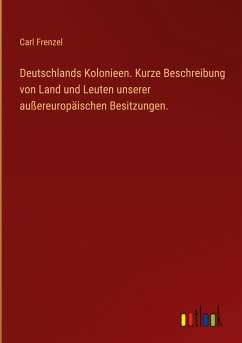 Deutschlands Kolonieen. Kurze Beschreibung von Land und Leuten unserer außereuropäischen Besitzungen.