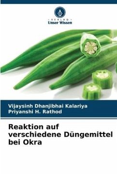 Reaktion auf verschiedene Düngemittel bei Okra - Kalariya, Vijaysinh Dhanjibhai;Rathod, Priyanshi H.