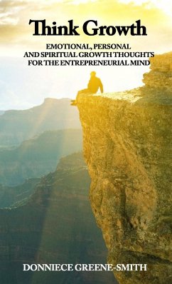 Think Growth - Emotional, Personal and Spiritual Growth Thoughts for Entrepreneurs - Greene-Smith, Donniece