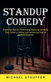 Standup Comedy: Essential Tips for Performing Stand-up Comedy (Easy Guide to Writing and Performing Original Comedy Routines)