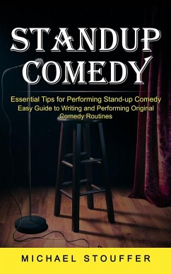 Cover Standup Comedy: Essential Tips for Performing Stand-up Comedy (Easy Guide to Writing and Performing Original Comedy Routines)
