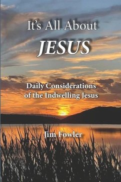 It's All about Jesus: Daily Consideration of the Indwelling Jesus - Fowler, James A.; Fowler, Jim