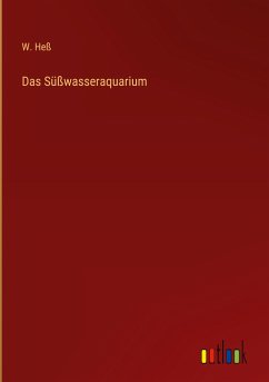 Das Süßwasseraquarium - Heß, W.