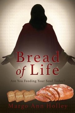 Bread of Life: Are You Feeding Your Soul Today? - Holley, Margo Ann