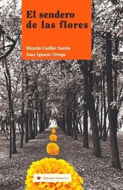 El sendero de las flores: Cuentos de aventuras, misterio y terror - Ortega, Juan Ignacio; Cuéllar Santín, Ricardo