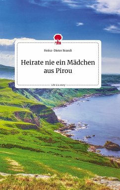 Heirate nie ein Mädchen aus Pirou. Life is a Story - story.one - Brandt, Heinz-Dieter