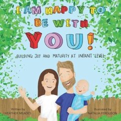 I am Happy to be with You: Building Joy and Maturity at Infant Level - Meades, Heather