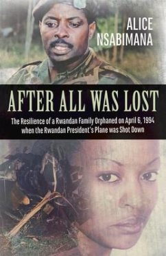 After All Was Lost: The Resilience of a Rwandan Family Orphaned on April 6, 1994 When the Rwandan President's Plane Was Shot Down - Swinnen, Johan; Nsabimana, Alice
