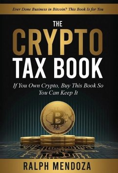 The Crypto Tax Book: If You Own Crypto, Buy This Book So You Can Keep It. - Mendoza, Ralph
