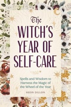 The Witch's Year of Self-Care: Spells and Wisdom to Harness the Magic of the Wheel of the Year - Dillon, Keon