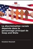 La discrimination raciale dépeinte dans le personnage principal de Soap and Wate