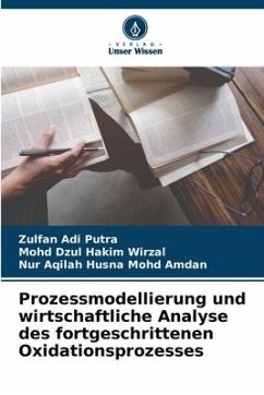 Prozessmodellierung und wirtschaftliche Analyse des fortgeschrittenen Oxidationsprozesses - Adi Putra, Zulfan;Wirzal, Mohd Dzul Hakim;Mohd Amdan, Nur Aqilah Husna