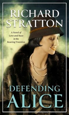 Defending Alice: A Novel of Love and Race in the Roaring Twenties - Stratton, Richard
