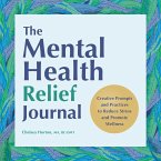 The Mental Health Relief Journal: Creative Prompts and Practices to Reduce Stress and Promote Wellness