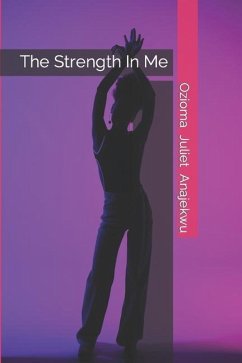 The Strength In Me - Anajekwu, Ozioma Juliet
