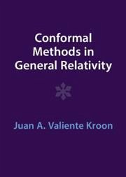 Conformal Methods in General Relativity - Kroon, Juan A Valiente