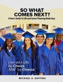 So What Comes Next?: A Teen's Guide to Life Planning Made Easy