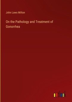 On the Pathology and Treatment of Gonorrhea - Milton, John Laws