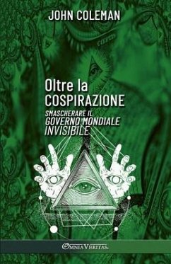 Oltre la cospirazione: Smascherare il governo mondiale invisibile - Coleman, John