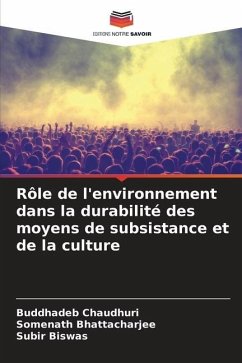 Rôle de l'environnement dans la durabilité des moyens de subsistance et de la culture - Chaudhuri, Buddhadeb;Bhattacharjee, Somenath;Biswas, Subir