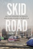Skid Road: On the Frontier of Health and Homelessness in Seattle