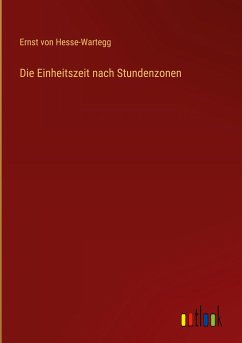 Die Einheitszeit nach Stundenzonen - Hesse-Wartegg, Ernst Von
