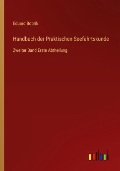 Handbuch der Praktischen Seefahrtskunde - Bobrik, Eduard