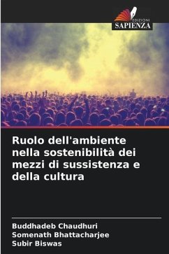 Ruolo dell'ambiente nella sostenibilità dei mezzi di sussistenza e della cultura - Chaudhuri, Buddhadeb;Bhattacharjee, Somenath;Biswas, Subir