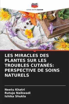 LES MIRACLES DES PLANTES SUR LES TROUBLES CUTANÉS: PERSPECTIVE DE SOINS NATURELS - Khatri, Neetu;Naikwadi, Rutuja;Shukla, Ishika