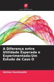 A Diferença entre Utilidade Esperada e Experimentada:Um Estudo de Caso O