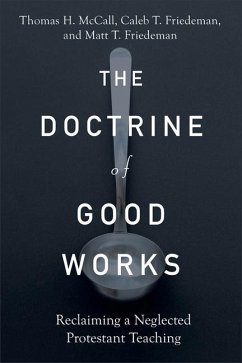 The Doctrine of Good Works - Mccall, Thomas H.; Friedeman, Caleb T.; Friedeman, Matt T.