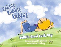 Rabbit Rabbit Rabbit: Bella's Good Luck Day - Abbott Crosby, Denise