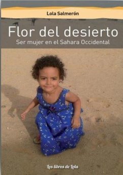 Flor del desierto : ser mujer en el Sahara Occidental - Salmerón, Lola