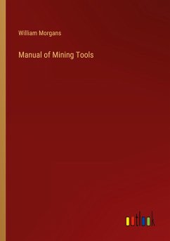Manual of Mining Tools - Morgans, William