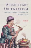Alimentary Orientalism: Britain's Literary Imagination and the Edible East