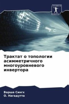 Traktat o topologii asimmetrichnogo mnogourownewogo inwertora - Singh, Varsha;Nagadutta, O.