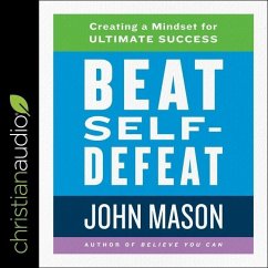 Beat Self-Defeat: Creating a Mindset for Ultimate Success - Mason, John