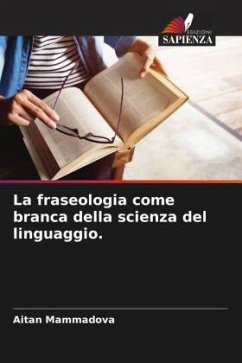 La fraseologia come branca della scienza del linguaggio. - Mammadova, Aitan