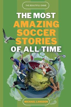 The Beautiful Game - The Most Amazing Soccer Stories Of All Time - Langdon, Michael