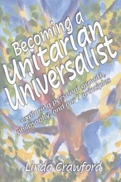 Becoming a Unitarian Universalist: Exploring Personal Growth, Philosophy, and Our Seven Principles - Crawford, Linda
