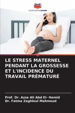 LE STRESS MATERNEL PENDANT LA GROSSESSE ET L'INCIDENCE DU TRAVAIL PRÉMATURÉ - Hamid, Azza Ali Abdel;Mahmoud, Dr. Fatma Zaghloul