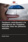Facteurs contribuant à la négligence de l'hygiène buccale chez les patients adultes