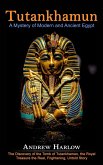 Tutankhamun: A Mystery of Modern and Ancient Egypt (The Discovery of the Tomb of Tutankhamen, the Royal Treasure the Real, Frighten